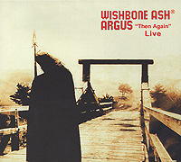 Wishbone Ash Argus "Then Again" Live The World Исполнитель "Wishbone Ash" инфо 6360f.