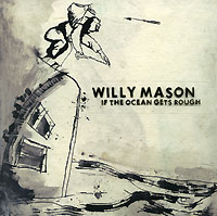Willy Mason If The Ocean Gets Rough Формат: Audio CD (Jewel Case) Дистрибьюторы: Virgin Records Ltd , Gala Records Лицензионные товары Характеристики аудионосителей 2007 г Альбом: Импортное издание инфо 5576a.